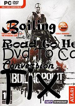 Box art for Boiling
      Point: Road To Hell Dvd To Cd Conversion Fix