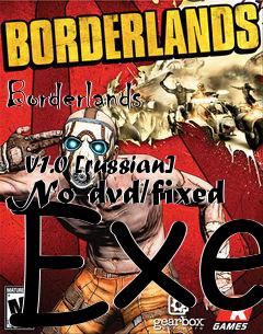 Box art for Borderlands
            V1.0 [russian] No-dvd/fixed Exe