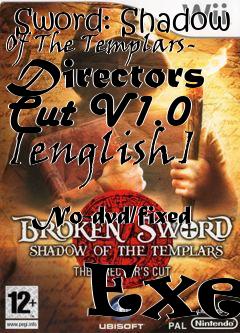 Box art for Broken
            Sword: Shadow Of The Templars- Directors Cut V1.0 [english]
            No-dvd/fixed
            Exe