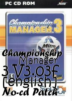 Box art for Championship
      Manager 3 V3.03f [english] No-cd Patch