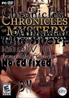 Box art for Chronicles
            Of Mystery: The Scorpio Ritual V1.0 [english/french] No-cd/fixed
            Dll