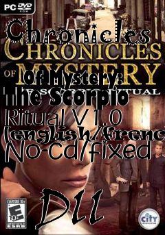 Box art for Chronicles
            Of Mystery: The Scorpio Ritual V1.0 [english/french] No-cd/fixed
            Dll