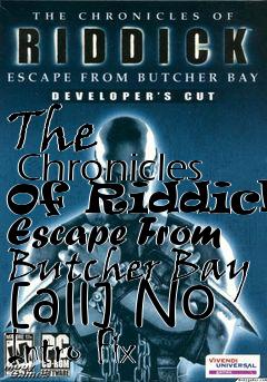 Box art for The
      Chronicles Of Riddick: Escape From Butcher Bay [all] No Intro Fix
