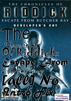 Box art for The
      Chronicles Of Riddick: Escape From Butcher Bay [all] No Intro Fix