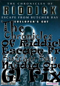 Box art for The
      Chronicles Of Riddick: Escape From Butcher Bay Nvidia Open Gl Fix