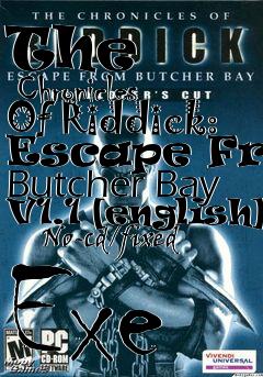 Box art for The
      Chronicles Of Riddick: Escape From Butcher Bay V1.1 [english]
      No-cd/fixed Exe