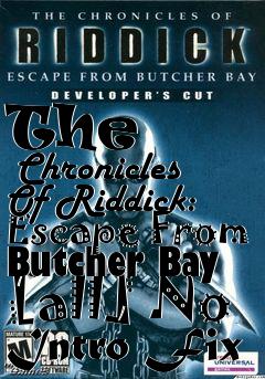 Box art for The
      Chronicles Of Riddick: Escape From Butcher Bay [all] No Intro Fix