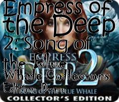 Box art for Empress of the Deep 2: Song of the Blue Whale Collectors Edition Demo