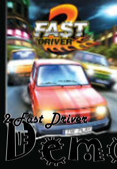 Box art for 2 Fast Driver Demo