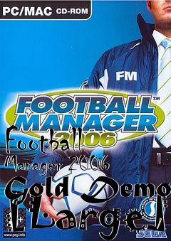 Box art for Football Manager 2006 Gold Demo [Large]
