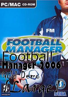 Box art for Football Manager 2006 Gold Demo [Large]