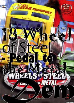 Box art for 18 Wheel of Steel - Pedal to the Metal Demo