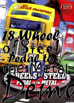 Box art for 18 Wheel of Steel - Pedal to the Metal Demo