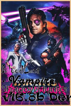 Box art for BloodLust - Vampire ShadowHunter v16.8b Demo