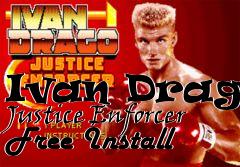 Box art for Ivan Drago: Justice Enforcer Free Install