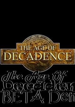 Box art for The Age Of Decadence BETA Demo