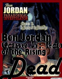 Box art for Ben Jordan Case 5: Land of the Rising Dead