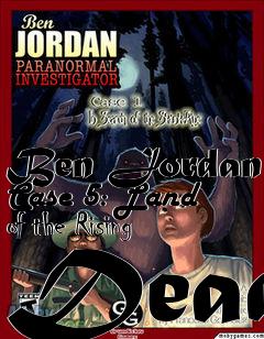 Box art for Ben Jordan Case 5: Land of the Rising Dead