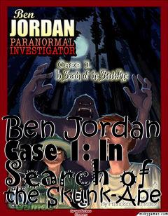 Box art for Ben Jordan Case 1: In Search of the Skunk-Ape