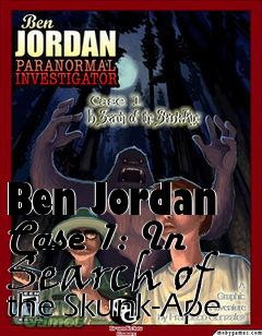 Box art for Ben Jordan Case 1: In Search of the Skunk-Ape