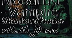 Box art for BloodLust - Vampire ShadowHunter v16.8b Demo