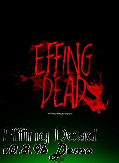 Box art for Effing Dead v0.8.9b Demo