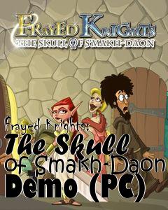 Box art for Frayed Knights: The Skull of Smakh-Daon Demo (PC)