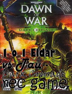 Box art for 1 o 1 Eldar vs Tau - Dark Crusade rec game