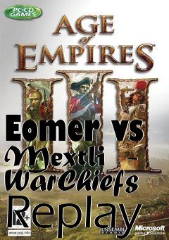 Box art for Eomer vs Mextli  - WarChiefs Replay