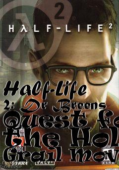 Box art for Half-Life 2: Dr Breens Quest for the Holy Grail Movie