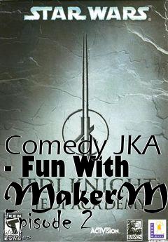 Box art for Comedy JKA - Fun With MakerMod Episode 2