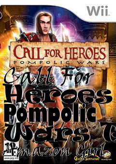 Box art for Call For Heroes - Pompolic Wars The Amazon Girl