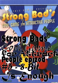 Box art for Strong Bads Cool Game for Attractive People epizod #5 - 8-Bit Is Enough