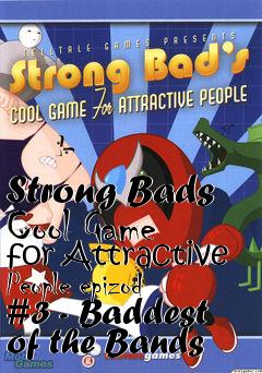 Box art for Strong Bads Cool Game for Attractive People epizod #3 - Baddest of the Bands