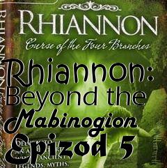 Box art for Rhiannon: Beyond the Mabinogion Epizod 5
