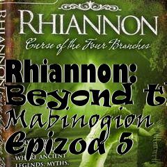 Box art for Rhiannon: Beyond the Mabinogion Epizod 5