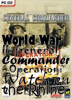 Box art for World War II: General Commander - Operation: Watch on the Rhine 