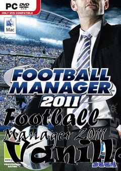 Box art for Football Manager 2011 Vanilla