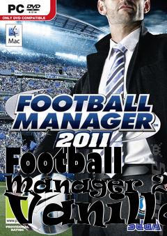 Box art for Football Manager 2011 Vanilla