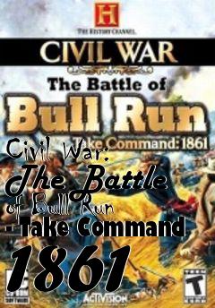 Box art for Civil War: The Battle of Bull Run - Take Command 1861 