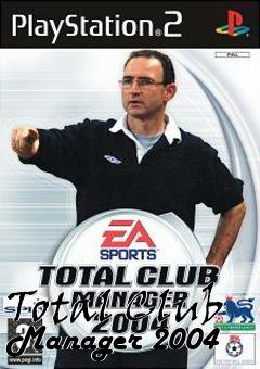 Box art for Total Club Manager 2004 