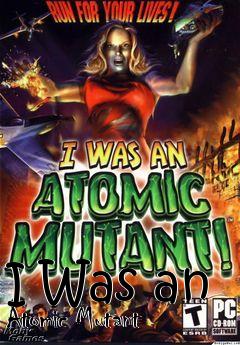 Box art for I Was an Atomic Mutant 