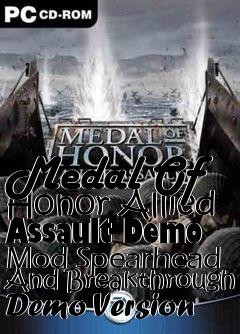 Box art for Medal Of Honor Allied Assault Demo Mod Spearhead And Breakthrough Demo Version