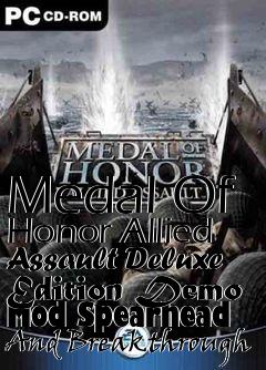 Box art for Medal Of Honor Allied Assault Deluxe Edition Demo Mod Spearhead And Breakthrough