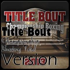 Box art for Title Bout Championship Boxing Trial Version