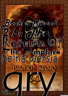 Box art for Broken Sword 2.5: The Return Of The Templars pena wersja gry