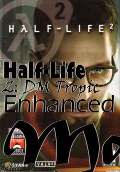 Box art for Half-Life 2: DM Tropic Enhanced Map