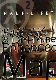 Box art for Half-Life 2: DM Mine Enhanced Map