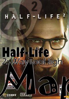 Box art for Half-Life 2: WayTooHigh Map