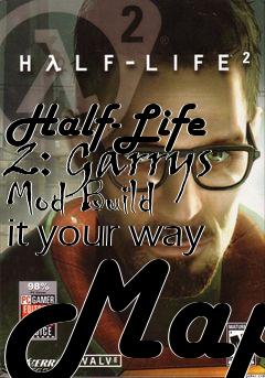 Box art for Half-Life 2: Garrys Mod Build it your way Map